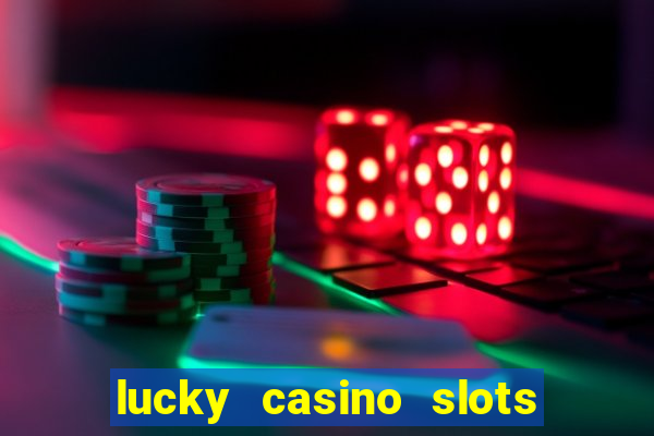 lucky casino slots and crash