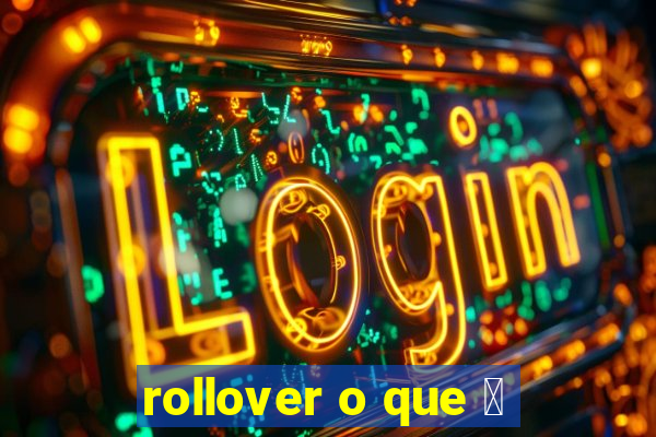 rollover o que 茅