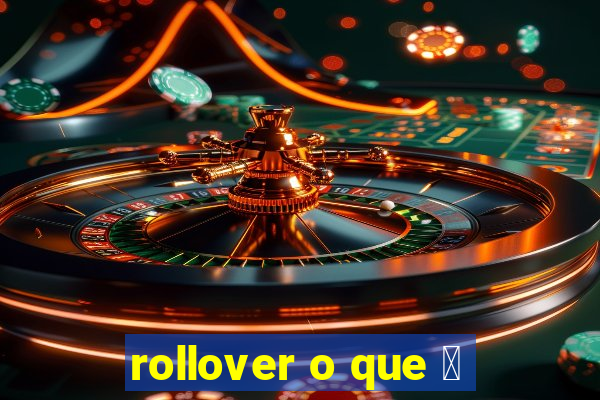 rollover o que 茅