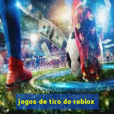 jogos de tiro do roblox