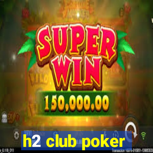 h2 club poker