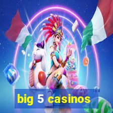 big 5 casinos