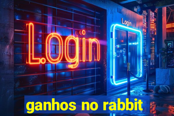 ganhos no rabbit