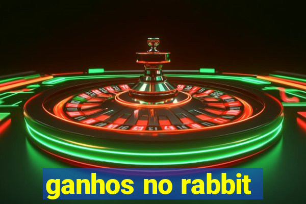 ganhos no rabbit