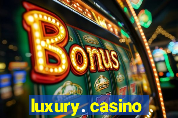 luxury. casino