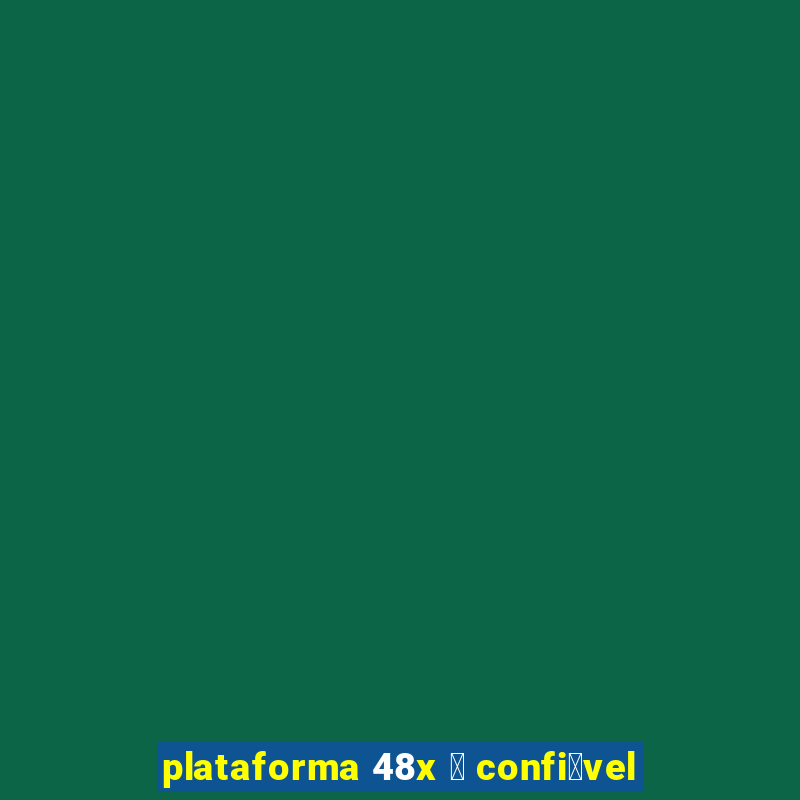 plataforma 48x 茅 confi谩vel