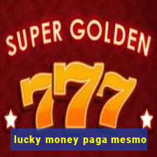 lucky money paga mesmo