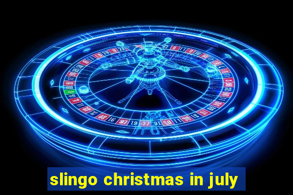 slingo christmas in july