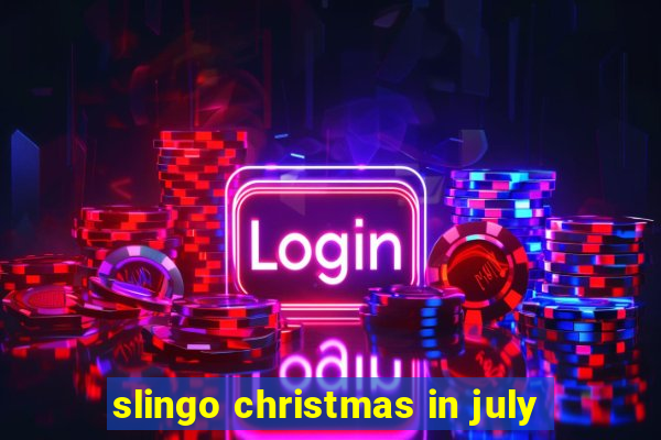 slingo christmas in july