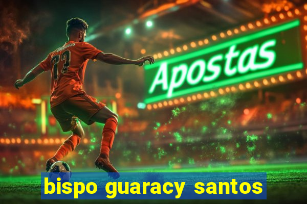 bispo guaracy santos