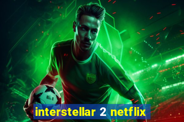 interstellar 2 netflix