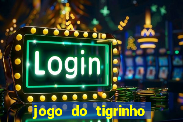 jogo do tigrinho como jogar