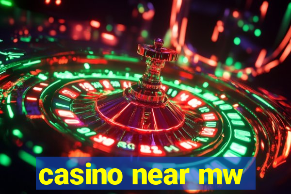 casino near mw