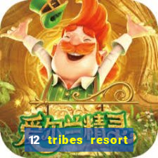 12 tribes resort casino rv park