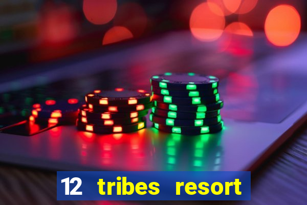 12 tribes resort casino rv park