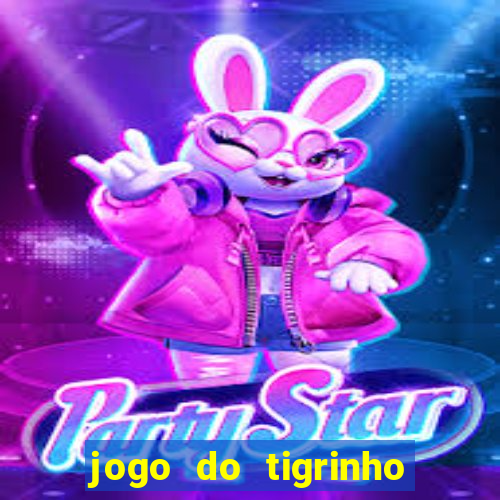 jogo do tigrinho sem valor minimo