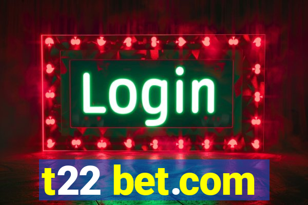 t22 bet.com