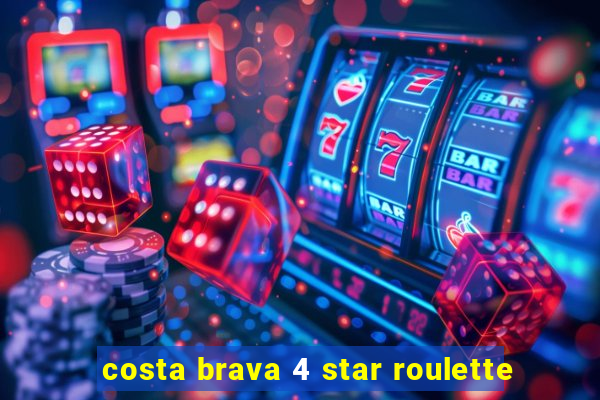 costa brava 4 star roulette