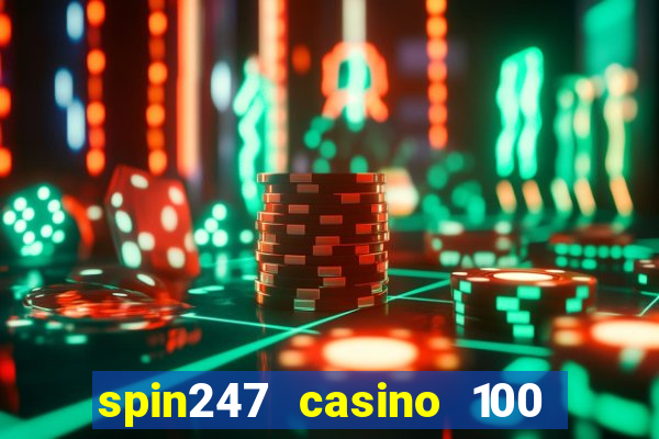 spin247 casino 100 free spins