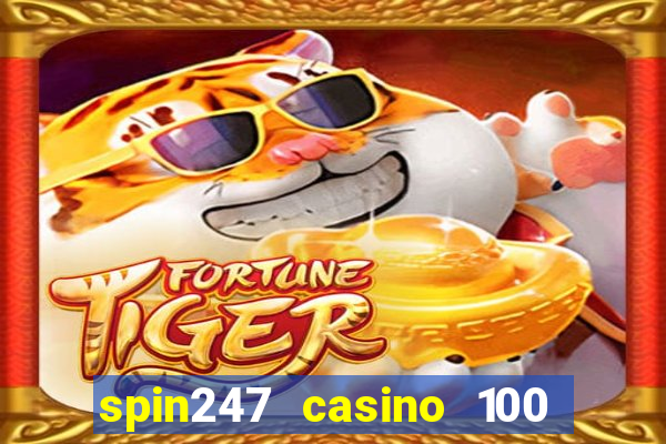 spin247 casino 100 free spins