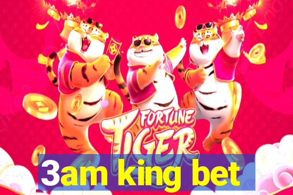 3am king bet