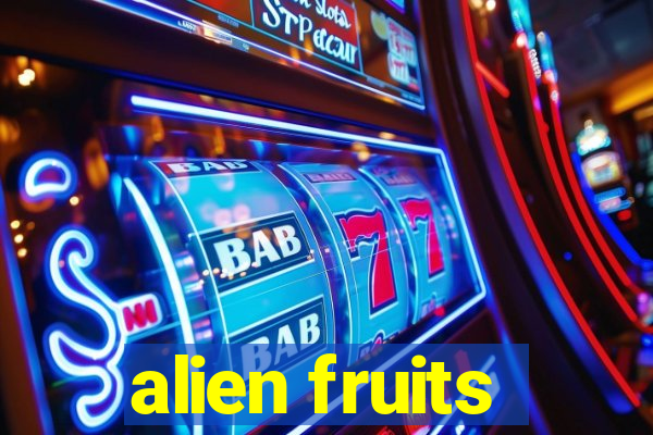 alien fruits