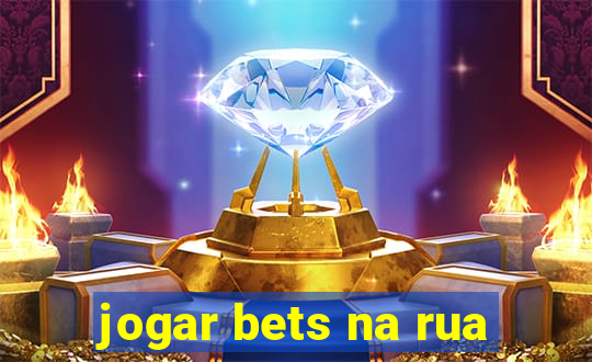 jogar bets na rua