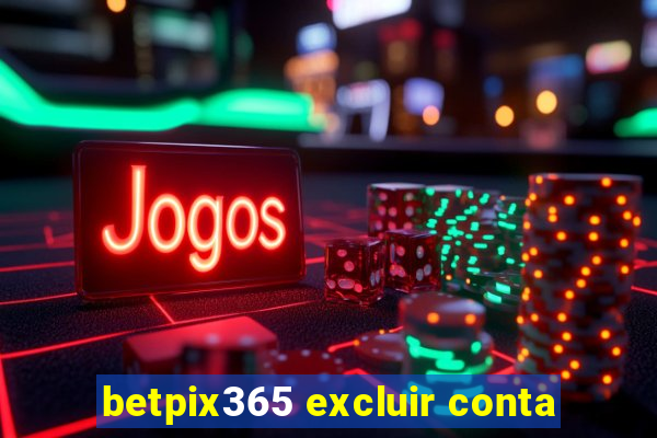 betpix365 excluir conta