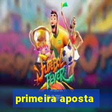 primeira aposta