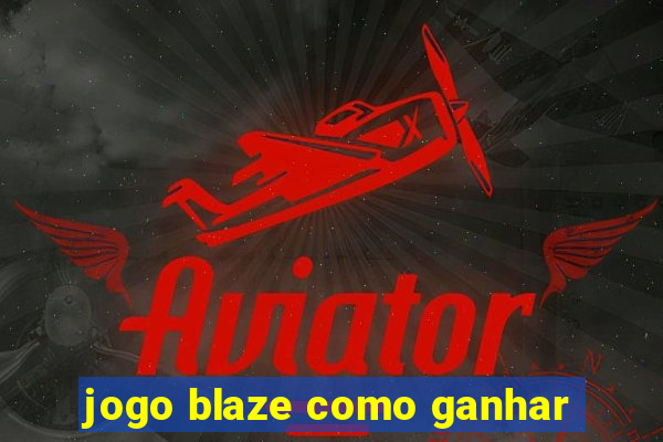 jogo blaze como ganhar