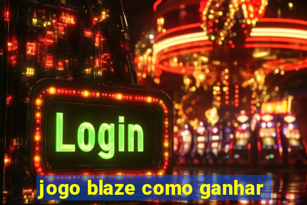 jogo blaze como ganhar