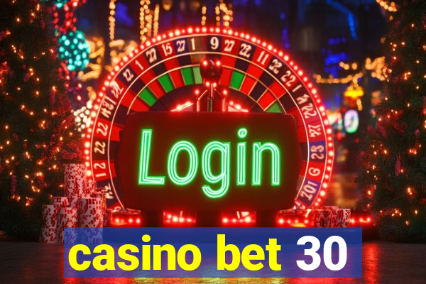 casino bet 30