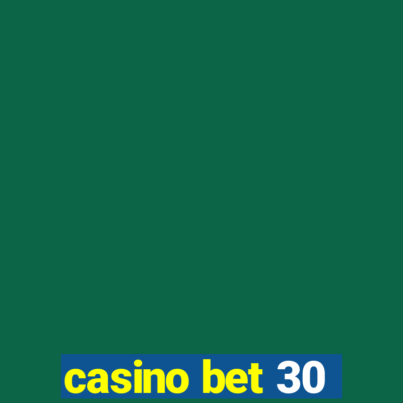 casino bet 30