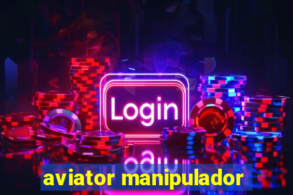 aviator manipulador