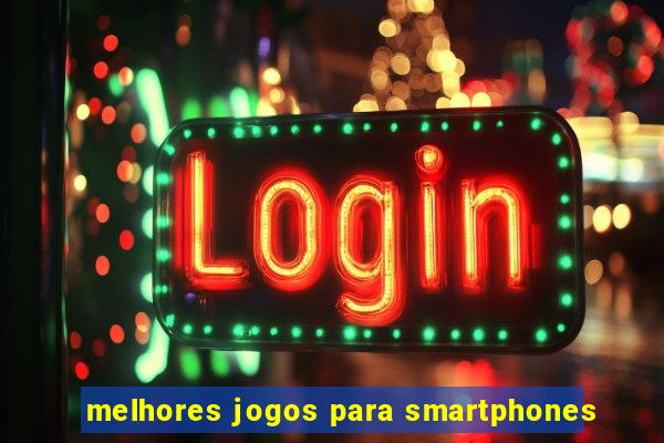 melhores jogos para smartphones