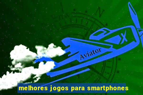 melhores jogos para smartphones