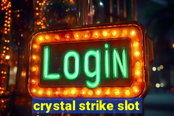 crystal strike slot