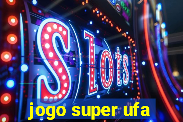 jogo super ufa