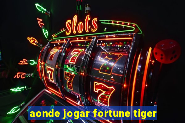 aonde jogar fortune tiger