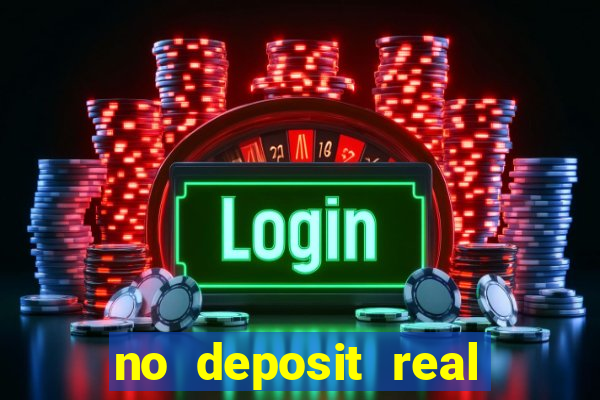 no deposit real cash casino