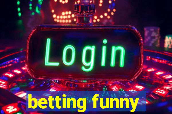 betting funny