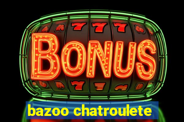 bazoo chatroulete