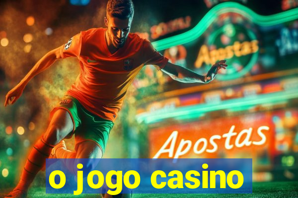 o jogo casino