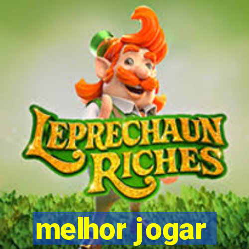 melhor jogar