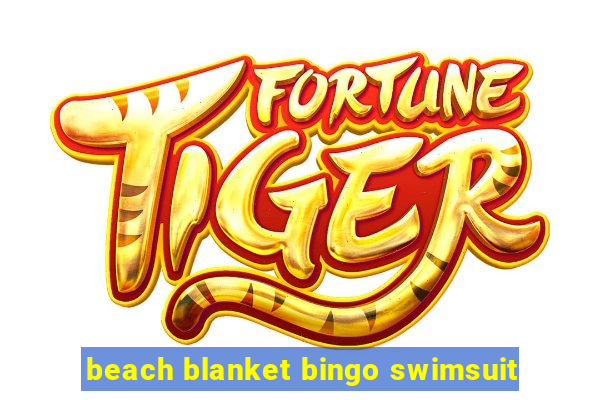 beach blanket bingo swimsuit