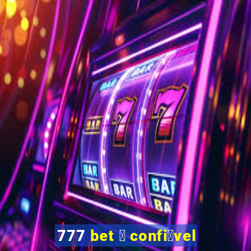 777 bet 茅 confi谩vel