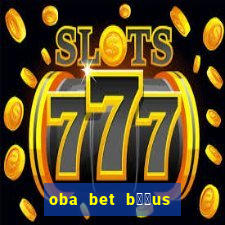 oba bet b涔坣us de 20