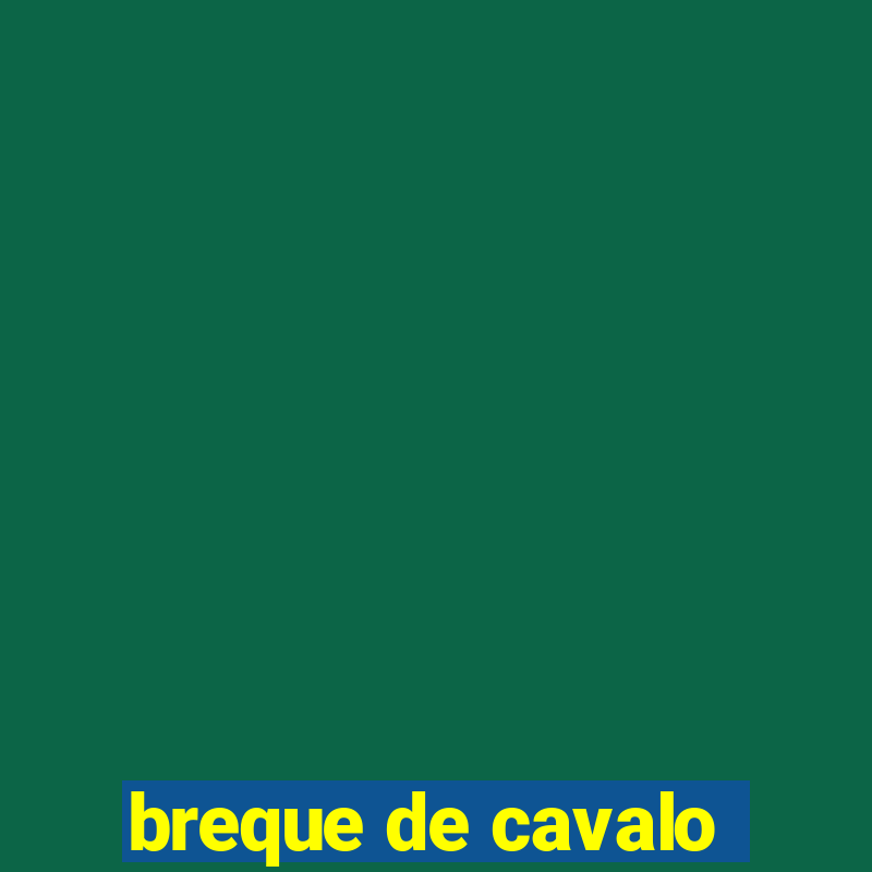 breque de cavalo