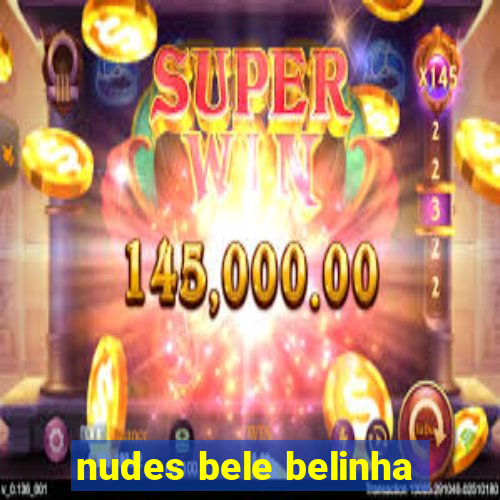 nudes bele belinha