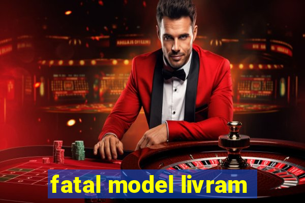 fatal model livram